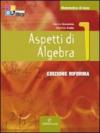 Aspetti di algebra. Ediz. riforma. Per le Scuole superiori. Con CD-ROM. Con espansione online: ASPETTI ALGEBRA 1 +CD