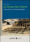 Le forme del rilievo. Atlante illustrato di geomorfologia