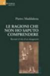 Le ragioni che non ho saputo comprendere. Racconti di vita di un ottuagenario