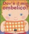 Dov'è il mio ombelico? Ediz. illustrata
