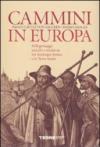Cammini in Europa. Pellegrinaggi antichi e moderni tra Santiago, Roma e la Terra Santa