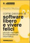 Come passare al software libero e vivere felici. Piccolo manuale di indipendenza informatica