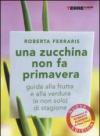 Una zucchina non fa primavera. Guida alla frutta e verdura (e non solo) di stagione