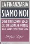 La finanziaria siamo noi. Dove finiscono i soldi dei cittadini. Il potere delle lobby, i conti dello Stato