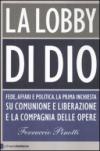La lobby di Dio. Fede, affari e politica. La prima inchiesta su Comunione e Liberazione e la Compagnia delle opere