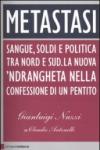 Metastasi. Sangue, soldi e politica tra Nord e Sud. La nuova 'ndrangheta nella confessione di un pentito