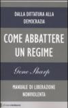 COME ABBATTERE UN REGIME. DALLA DITTATURA ALLA DEMOCRAZ