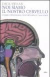 Noi siamo il nostro cervello. Come pensiamo, soffriamo e amiamo