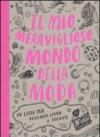 Il mio meraviglioso mondo della moda. Un libro per disegnare, creare e sognare. Ediz. illustrata