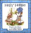 Holly Hobbie. Il piccolo libro dell'amicizia