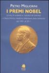 I premi Nobel. La vita, le scoperte e i successi dei premiati in fisica, chimica, medicina, letteratura, pace, economia dal 1901 al 2011