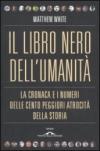 Libro nero dell'umanità. La cronaca e i numeri delle cento peggiori atrocità della storia (Il)