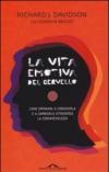 La vita emotiva del cervello. Come imparare a conoscerla e a cambiarla attraverso la consapevolezza