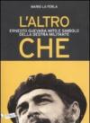 L'altro Che. Ernesto Guevara mito e simbolo della destra militante