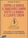 Sopra la banca il bancario campa sotto la banca il cliente crepa. Da lla parte dei risparmiatori per difendersi e farsi risarcire