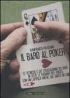 Il baro al poker. Le tecniche e gli stratagemmi dei bari in tutte le varianti del poker, con un capitolo anche sul gioco on line