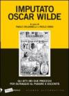 Imputato Oscar Wilde. Gli atti dei due processi per oltraggio al pudore oscenità