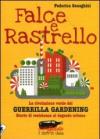 Falce e rastrello. La rivoluzione verde del Guerrilla gardening. Storie di resistenza al degrado urbano