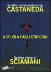 A scuola dagli stregoni. Quattro conversazioni con Castaneda-Quattro storie di Sciamani