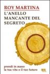 L'anello mancante del segreto. Prendi in mano la tua vita e il tuo futuro