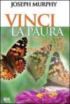 Vinci la paura. Con la tua mente inconscia