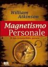 Magnetismo personale. Il tuo irresistibile potere