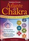 Atlante dei chakra. La tua guida verso la salute e la crescita spirituale