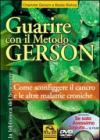 Guarire con il Metodo Gerson - con il film : Come sconfiggere il cancro e le altre malattie croniche. In streaming il docu-film (Biblioteca del benessere)