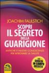 Scopri il segreto della guarigione. Come l'antico sapere cambia la medicina moderna