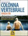 Colonna vertebrale senza età. Vita sana e invecchiamento sereno grazie a una postura corretta. Dall'infanzia all'età adulta