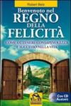 Benvenuto nel regno della felicità. Come ottenere consapevolezza e successo nella vita. Con CD Audio