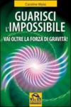 Guarisci l'impossibile. Vai oltre la forza di gravità!