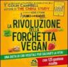 La rivoluzione della forchetta vegan. Una dieta di cibi vegetali può salvarti la vita. Con 125 gustose ricette