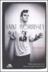 Saint Morrissey. Psicobiografia dell'ultima popstar