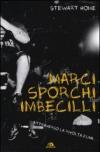 Marci, sporchi e imbecilli. Attraverso la rivolta punk