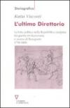 L'ultimo direttorio. La lotta politica nella Repubblica Cisalpina tra guerra rivoluzionaria e ascesa di Bonaparte 1799-1800