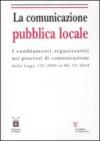 La comunicazione pubblica locale. I cambiamenti organizzativi nei processi di comunicazione dalla legge 150/200 al DL 78/2010
