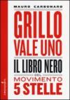 Grillo vale uno. Il libro nero del Movimento 5 stelle