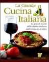 La grande cucina italiana. Le grandi ricette della cucina italiana dall'antipasto al dolce