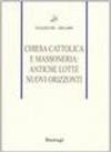 Chiesa cattolica e massoneria: antiche lotte, nuovi orizzonti