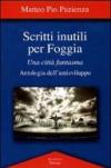 Scritti inutili per Foggia. Una città fantasma. Antologia dell'antisviluppo