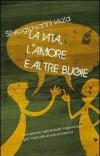 La vita, l'amore e altre bugie. Compendio esistenziale tragicomico già manuale di sopravvivenza