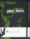 Green Platform. Arte, ecologia, sostenibilità-Art, ecology, sustainability. Catalogo della mostra (Firenze, 24 aprile-19 luglio 2009)