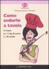 Come sedurlo a tavola. 24 menu per 12 tipi di uomo in 108 ricette
