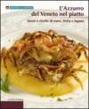 L'azzurro del Veneto nel piatto. Storie e ricette di laguna, delta e mare