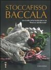 Stoccafisso baccalà. Le ricette della tradizione e del «festival del baccalà»