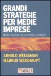 Grandi strategie per medie imprese. Modelli di successo per un'eccellenza strategica