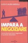Impara a negoziare. Come diventare bravi negoziatori in qualsiasi situazione