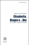 Elisabetta, Biagio e... Dio (allora verrà la fine)