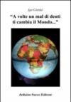 «A volte un mal di denti, ti cambia il mondo...»